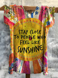 Stay Close To People Who Feel Like Sunshine Graphic Art Print Crew Nec
