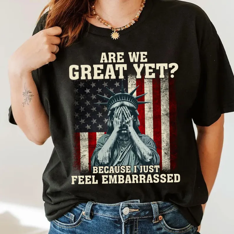 Comstylish Retro Sad Statue Of Liberty Give Us Back The Statue Of Liberty Are We Great Yet Cause I Just Feel Embarrassed Art Pattern T Shirt